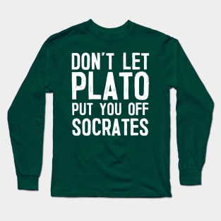 Don't Let Plato Put You Off Socrates Long Sleeve T-Shirt